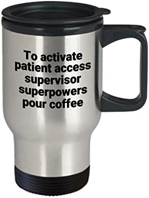 Pacientul Acces Supervisor Mug de călătorie - Sarcastic Sarcastic din oțel inoxidabil noutate Superpower Coffee Coffee Tumbler