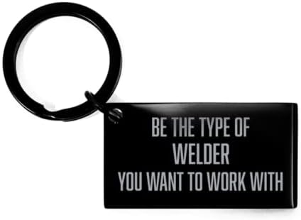 Inspirational Welder Black Keychain, fii tipul de sudor cu care vrei să lucrezi, cele mai bune cadouri de Crăciun pentru ziua